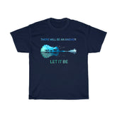 There Will Be An Answer Let It Be T-Shirt